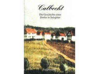 Calbecht: Die Geschichte eines Dorfes in Salzgitter